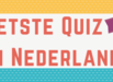 Vetste quiz van Nederland: Gegarandeerd!